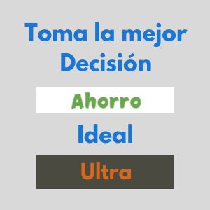 Toma la mejor decisión entre el modo Ahorro, Ideal y Ultra